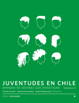 Juventudes en Chile. Miradas de jóvenes de investigan. Vol. 2. Social-Ediciones. Universidad de Chile. 2019. Santiago.